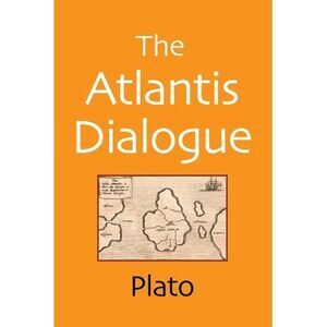 The Atlantis Dialogue: The Original Story of the Lost City, Civilization, Contin